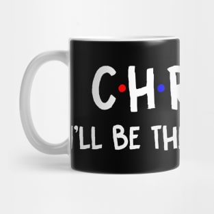 Christi I'll Be There For You | Christi FirstName | Christi Family Name | Christi Surname | Christi Name Mug